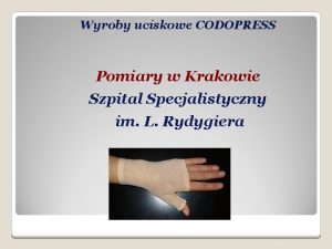 Wyroby uciskowe CODOPRESS Pomiary w Krakowie Szpital Specjalistyczny