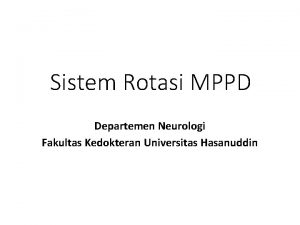 Sistem Rotasi MPPD Departemen Neurologi Fakultas Kedokteran Universitas