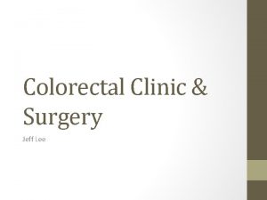 Colorectal Clinic Surgery Jeff Lee Colorectal Service Attendings