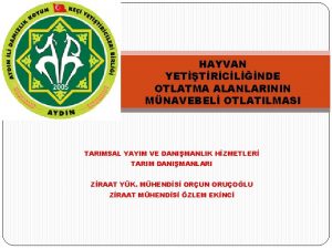 HAYVAN YETTRCLNDE OTLATMA ALANLARININ MNAVEBEL OTLATILMASI TARIMSAL YAYIM