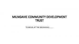 MILNGAVIE COMMUNITY DEVELOPMENT TRUST TO BEGIN AT THE