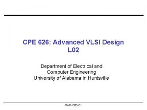 CPE 626 Advanced VLSI Design L 02 Department