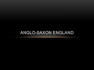 ANGLOSAXON ENGLAND AngloSaxons Sweep Ashore Unifying Forces Alfred