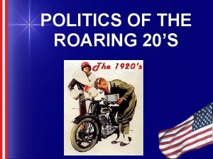 POLITICS OF THE ROARING 20S Objectives 1 The