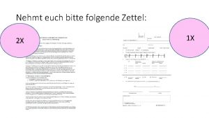 Nehmt euch bitte folgende Zettel 2 X 1