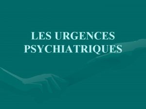 LES URGENCES PSYCHIATRIQUES Quest ce que lurgence psychiatrique