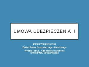 UMOWA UBEZPIECZENIA II Dorota Wieczorkowska Zakad Prawa Gospodarczego