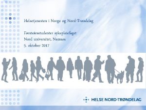 Helsetjenesten i Norge og NordTrndelag Frstersstudenter sykepleiefaget Nord