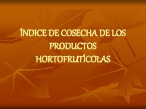 NDICE DE COSECHA DE LOS PRODUCTOS HORTOFRUTCOLAS PARMETROS
