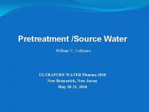 Pretreatment Source Water William V Collentro ULTRAPURE WATER