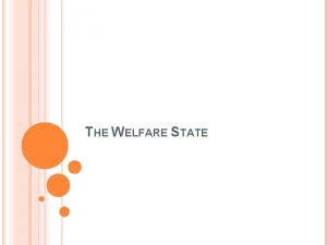 THE WELFARE STATE In most industrialized countries poverty