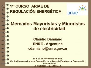 1 er CURSO ARIAE DE REGULACIN ENERGTICA Mercados