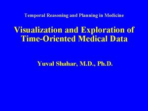 Temporal Reasoning and Planning in Medicine Visualization and