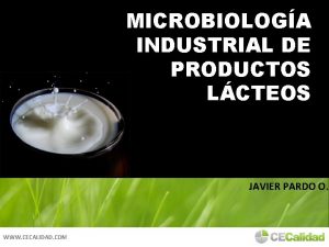 MICROBIOLOGA INDUSTRIAL DE PRODUCTOS LCTEOS JAVIER PARDO O