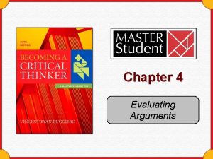 Chapter 4 Evaluating Arguments An argument is the