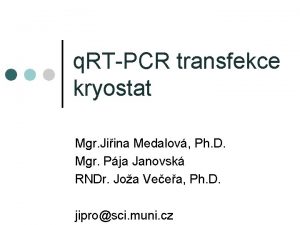 q RTPCR transfekce kryostat Mgr Jiina Medalov Ph