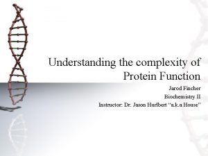 Understanding the complexity of Protein Function Jarod Fincher