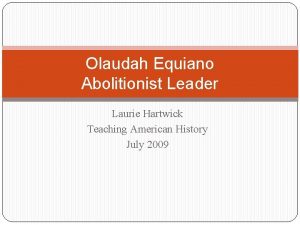 Olaudah Equiano Abolitionist Leader Laurie Hartwick Teaching American