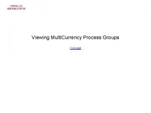 Viewing Multi Currency Process Groups Concept Viewing Multi
