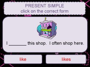 Present simple tense click on the correct option