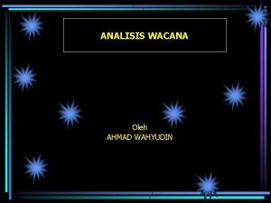 ANALISIS WACANA Oleh AHMAD WAHYUDIN WACANA Wacana discourse
