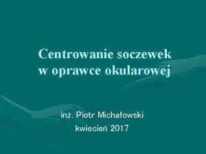 Centrowanie soczewek w oprawce okularowej in Piotr Michaowski