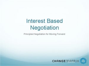 Interest Based Negotiation Principled Negotiation for Moving Forward