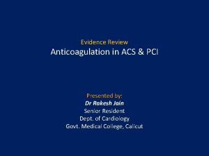 Evidence Review Anticoagulation in ACS PCI Presented by