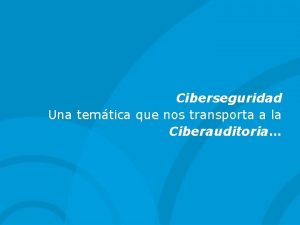 Ciberseguridad Una temtica que nos transporta a la