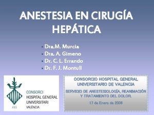 ANESTESIA EN CIRUGA HEPTICA Dra M Murcia Dra