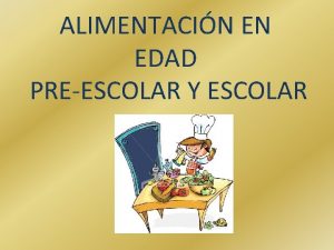 ALIMENTACIN EN EDAD PREESCOLAR Y ESCOLAR OBJETIVO Es