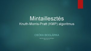 Mintailleszts KnuthMorrisPratt KMP algoritmus CSKA BOGLRKA Algoritmusok s