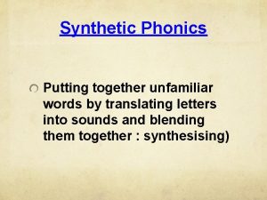 Synthetic Phonics Putting together unfamiliar words by translating