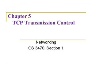 Chapter 5 TCP Transmission Control Networking CS 3470