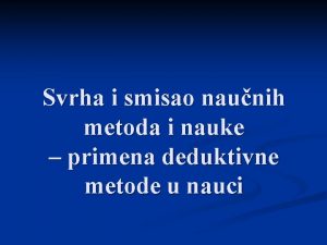 Svrha i smisao naunih metoda i nauke primena