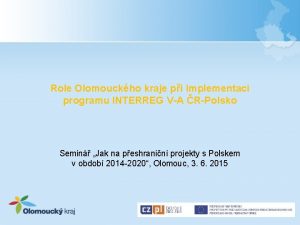 Role Olomouckho kraje pi implementaci programu INTERREG VA