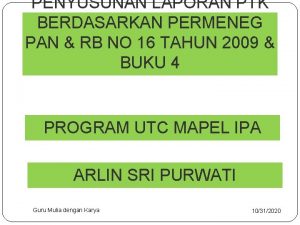 PENYUSUNAN LAPORAN PTK BERDASARKAN PERMENEG PAN RB NO