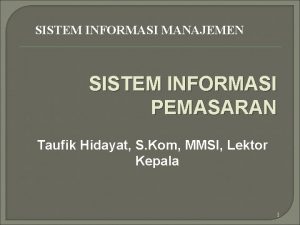 SISTEM INFORMASI MANAJEMEN SISTEM INFORMASI PEMASARAN Taufik Hidayat