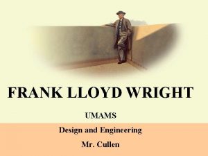 FRANK LLOYD WRIGHT UMAMS Design and Engineering Mr