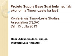 Projetu Supply Base Suai bele hadiak ekonomia TimorLeste