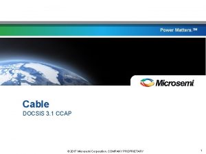 Power Matters TM Cable DOCSIS 3 1 CCAP