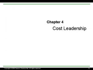 Chapter 4 Cost Leadership Copyright 2006 Pearson Prentice