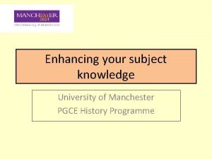 Enhancing your subject knowledge University of Manchester PGCE