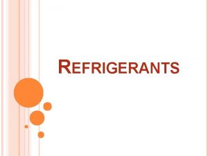 REFRIGERANTS The specific objectives of this lecture are