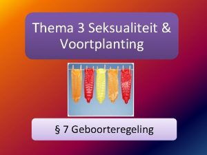 Thema 3 Seksualiteit Voortplanting 7 Geboorteregeling Cotus interruptus