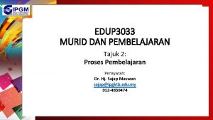 EDUP 3033 MURID DAN PEMBELAJARAN Tajuk 2 Proses