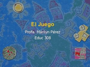 El Juego Profa Mrilyn Prez Educ 308 El