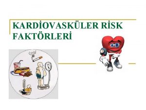 KARDOVASKLER RSK FAKTRLER n n n Koroner kalp