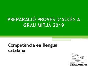 PREPARACI PROVES DACCS A GRAU MITJ 2019 Competncia