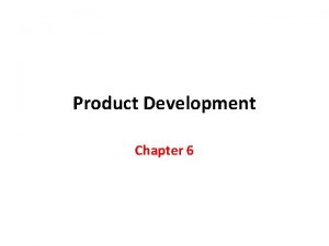 Product Development Chapter 6 Introduction Product Development is